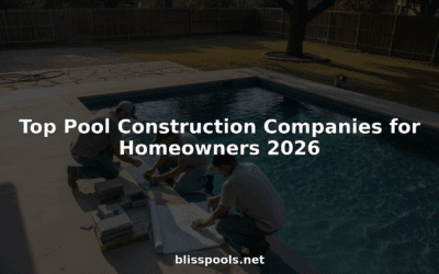 Top Pool Construction Companies for Homeowners 2026